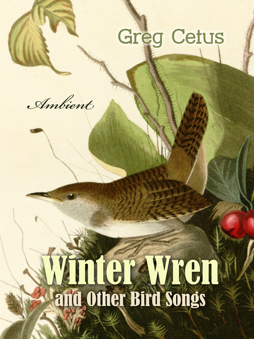 Title details for Winter Wren and Other Bird Songs by Greg Cetus - Available